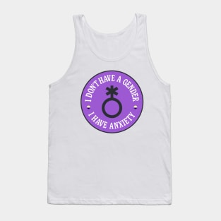 I Don't Have A Gender I Have Anxiety - Funny Meme Tank Top